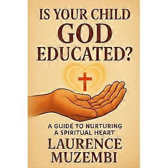Is Your Child God Educated? A Guide to Nurturing a Spiritual Heart