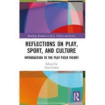 Reflections On Play Sport And Culture Introduction To The Play Field Theor - Felix Lebed - Paperback - en Book