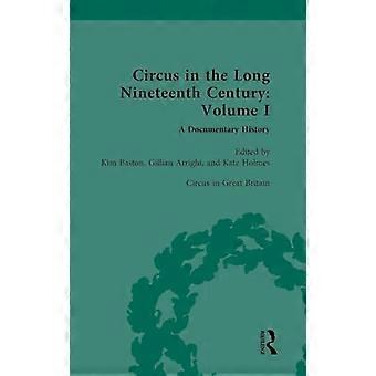 Circus and Sideshow in the Long Nineteenth Century A Documentary History Volume I Circus in Great Britain