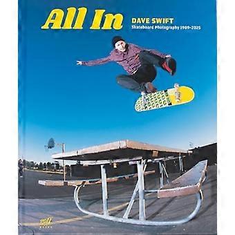 All in : Skateboard Photography by Dave Swift 1989-2025