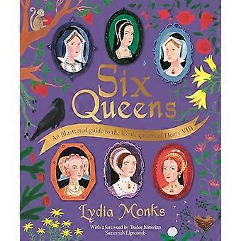 Six Queens An illustrated guide to the iconic queens of Henry VIII