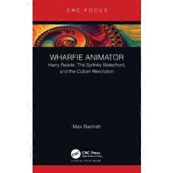 Wharfie Animator Harry Reade The Sydney Waterfront And The Cuban Revolutio