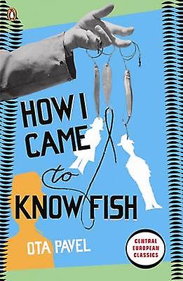 How I Came To Know Fish by Ota Pavel Paperback Book