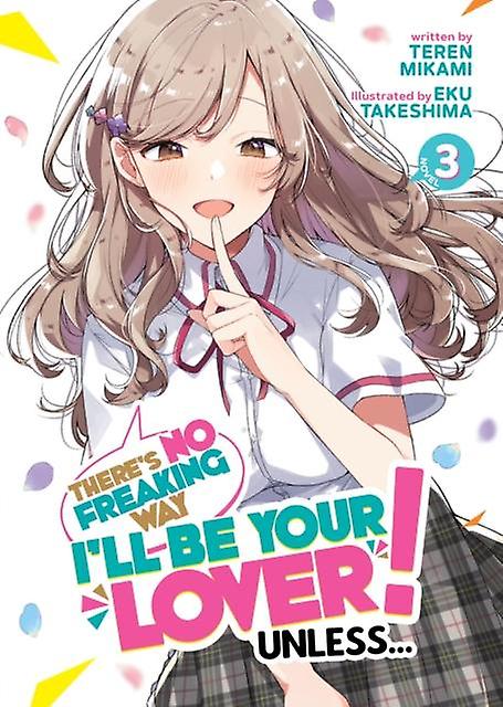 Theres No Freaking Way Ill Be Your Lover Unless... Light Novel Vol. 3 by Teren Mikami Paperback