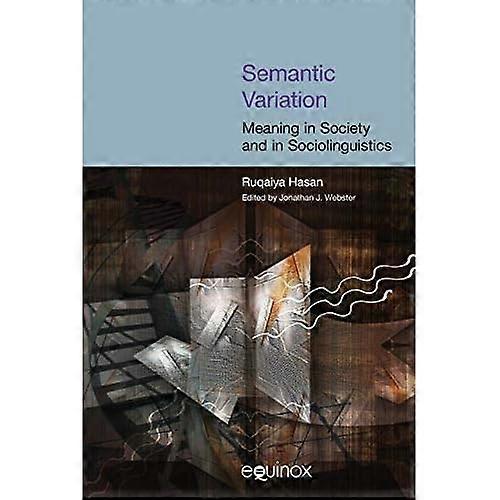 Semantic Variation: Meaning in Society (Collected Works of Ruqaiya Hasan)
