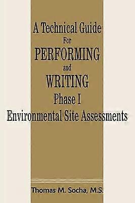 A Technical Guide For Performing and Writing Phase I Environmental Site Assessments