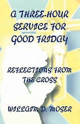 A ThreeHour Service For Good Friday Reflections From The Cross