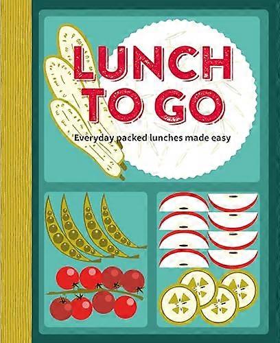 Lunch to Go: Everyday Packed Lunches Made Easy