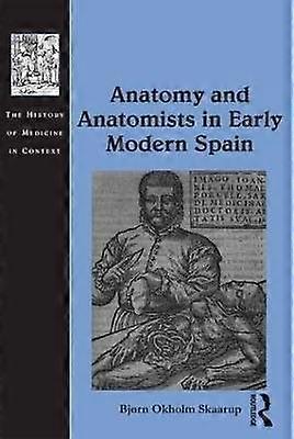 Anatomy and Anatomists in Early Modern Spain