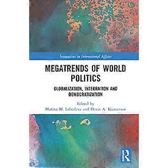 Maailmanpolitiikan megatrendit Globalisaatio Integraatio ja demokratisoituminen