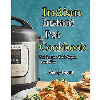 Indisches Instant-Pot-Kochbuch: Traditionelle indische Gerichte leicht gemacht und schnelle Rezepte, die jeder befolgen kann