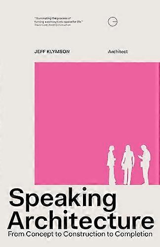 Speaking Architecture: From Concept to Construction to Completion