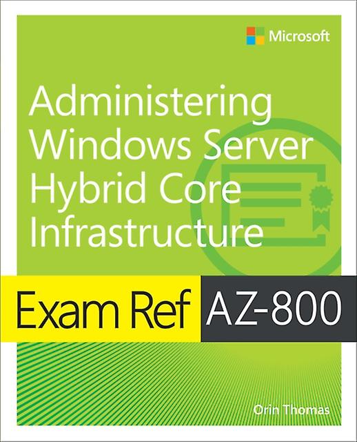 Exam Ref Az800 Administering Windows Server Hybrid Core Infrastructure by Orin Thomas Paperback