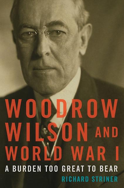 Woodrow Wilson And World War I by Richard Striner Paperback Book