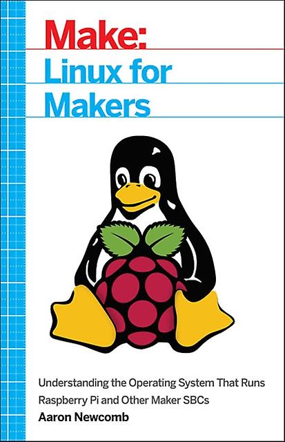 Linux For Makers by Aaron Newcomb Paperback Book