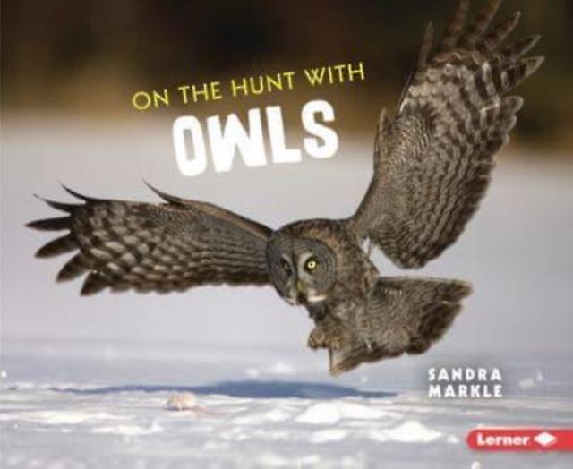 On The Hunt With Owls - Sandra Markle