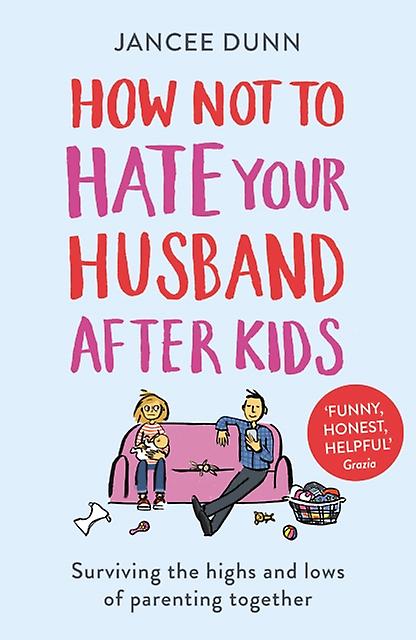 How Not To Hate Your Husband After Kids by Jancee Dunn Paperback Book