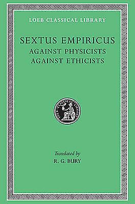 Against Physicists. Against Ethicists by Sextus Empiricus Hardback Book