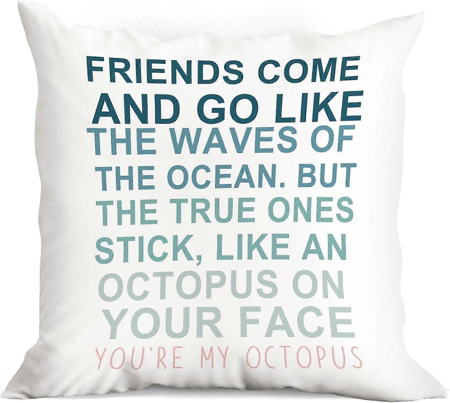 Friends Come and Go Like The Waves of The Ocean Throw Pillow Cover,18"X18" Decorative Pillowcase For Sofa Couch Bed,Funny Friendship Octopus Decor for