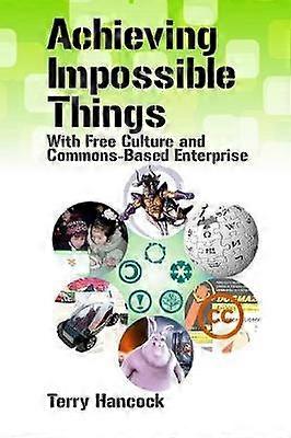 Achieving Impossible Things with Free Culture and CommonsBased Enterprise