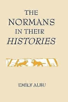 The Normans in their Histories: Propaganda Myth and Subversion
