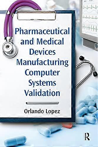 Pharmaceutical and Medical Devices Manufacturing Computer Systems Validation
