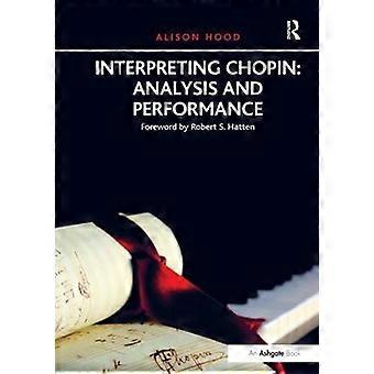 Interpreting Chopin Analysis And Performance - Alison Hood - Paperback - en Book
