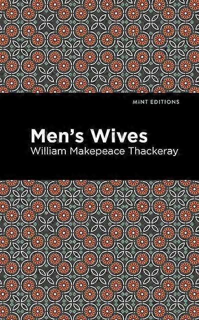 Men's Wives - Mint Editions - William Makepeace Thackeray - Historical fiction - Mint Editions - Hardback