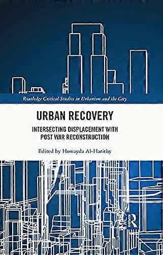 Urban Recovery: Intersecting Displacement with Post War Reconstruction