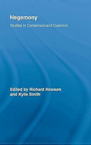 Hegemony: Studies in Consensus and Coercion