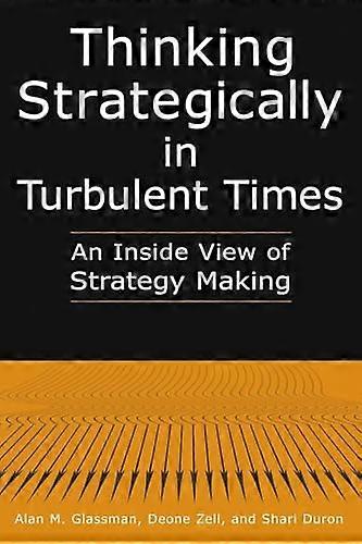 Thinking Strategically in Turbulent Times: An Inside View of Strategy Making: An Inside View of Strategy Making