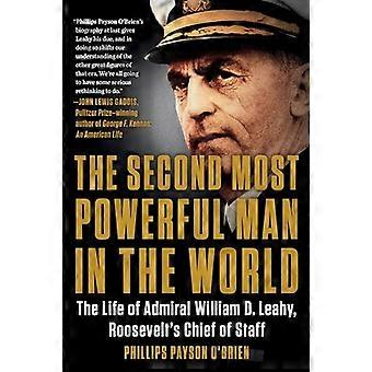 The Second Most Powerful Man in the World: The Life of Admiral William D. Leahy, Roosevelt's Chief of Staff