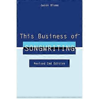 This Business of Songwriting: Revised 2nd Edition
