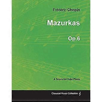 Mazurkas Op.6-För solopiano (1830)