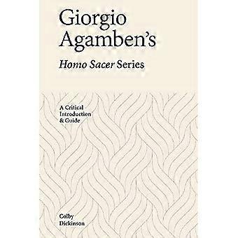 Giorgio Agamben's Homo Sacer Series: A Critical Introduction and Guide
