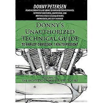 Donny's Unauthorized Technical Guide to Harley-Davidson, 1936 to Present: Tom VI: The Ironhead Sportster: 1957 do 1985
