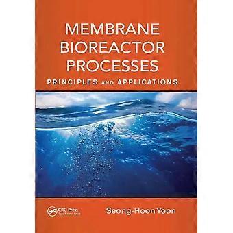 Membrane Bioreactor Processes Principles And Applications - Seong-Hoon Yoon