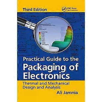 Practical Guide To The Packaging Of Electronics Thermal And Mechanical Design An - Ali Jamnia