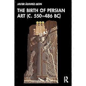 The Birth of Persian Art (c. 550 486 BC)