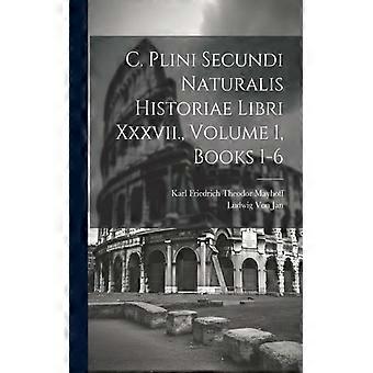 C. Plini Secundi Naturalis Historiae Libri Xxxvii. Volume 1 Books 1-6 - Karl Friedrich Theodor Mayhoff - Paperback - English Book - History