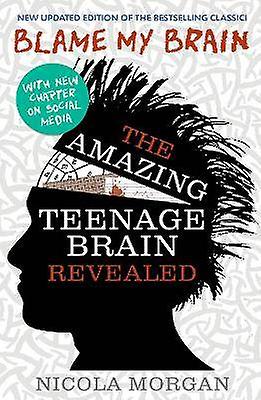 Blame My Brain: the Amazing Teenage Brain Revealed