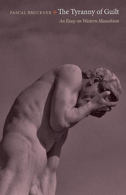 The Tyranny Of Guilt by Pascal Bruckner Paperback