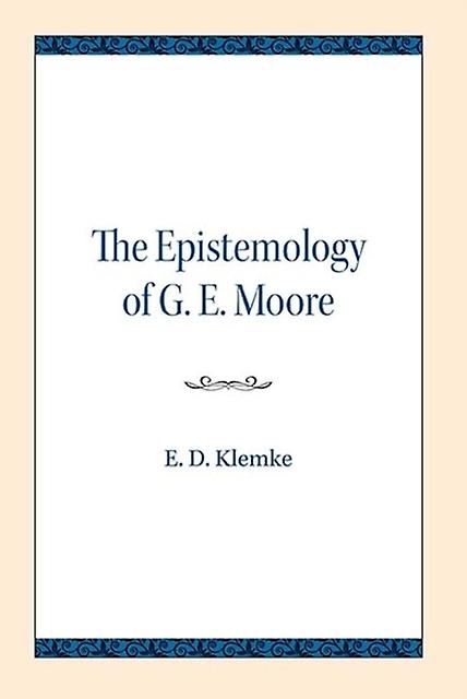 The Epistemology Of G. E. Moore by E.D. Klemke Paperback