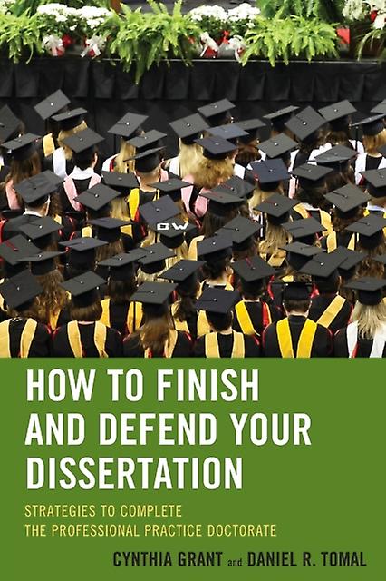 How To Finish And Defend Your Dissertation by Daniel R. Tomal Paperback