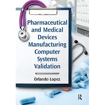 Pharmaceutical And Medical Devices Manufacturing Computer Systems Validation - Orlando Lopez