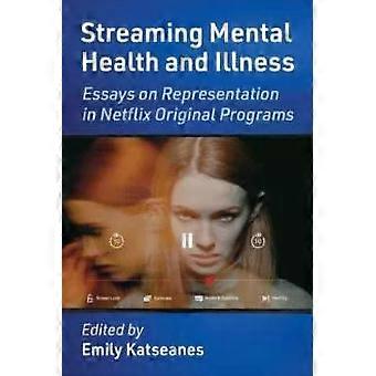 Streaming Mental Health And Illness Essays On Representation In Netflix Original - McFarland and Company Inc