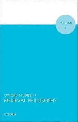 Oxford Studies in Medieval Philosophy Volume 7