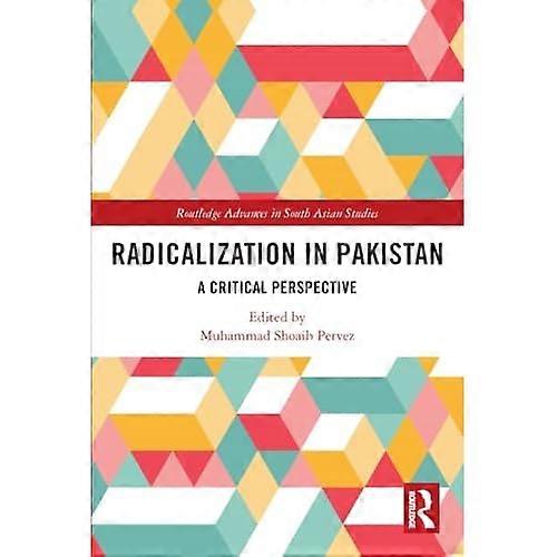 Radicalization in Pakistan : a Critical Perspective