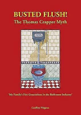'Busted Flush The Thomas Crapper Myth' 'My Family's Five Generations in the Bathroom Industry'