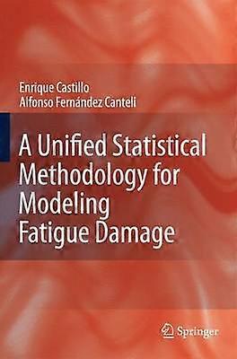 A Unified Statistical Methodology for Modeling Fatigue Damage